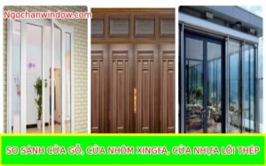 MẪU SO SÁNH CỬA GỖ, NHỰA, NHÔM XINGFA