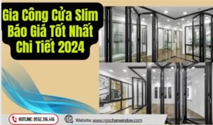 Gia Công Cửa Slim Báo Giá Tốt Nhất Chi Tiết 2024