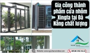 Gia công thành phẩm cửa nhôm Xingfa tại Đà Nẵng