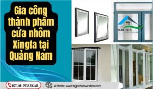 Gia công thành phẩm cửa nhôm Xingfa tại Quảng Nam