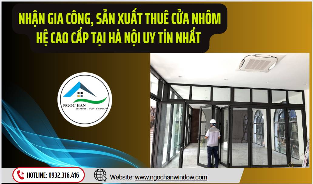 Nhận gia công, sản xuất thuê cửa nhôm hệ cao cấp tại Hà Nội uy tín nhất
