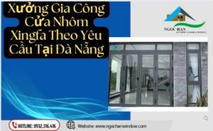 Xưởng Gia Công Cửa Nhôm Xingfa Theo Yêu Cầu Tại Đà Nẵng