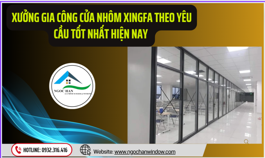 Xưởng Gia Công Cửa Nhôm Xingfa Theo Yêu Cầu tốt nhất hiện nay