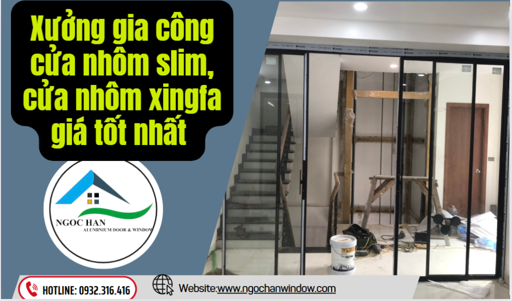 Xưởng gia công cửa nhôm slim, cửa nhôm xingfa giá tốt nhất