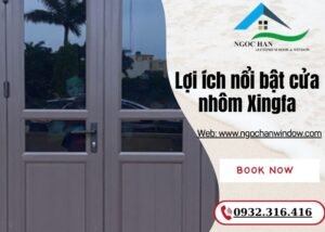 lợi ích nổi bật cửa nhôm Xingfa